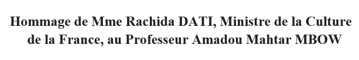 Hommage de Mme Rachida DATI, au Pr Amadou Maktar MBOW